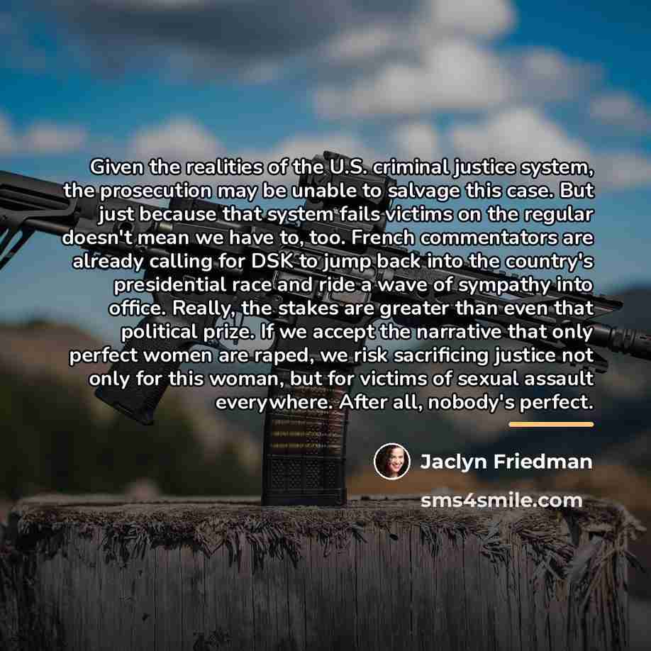 “Given the realities of the U.S. criminal justice system, the…” quote by Jaclyn Friedman