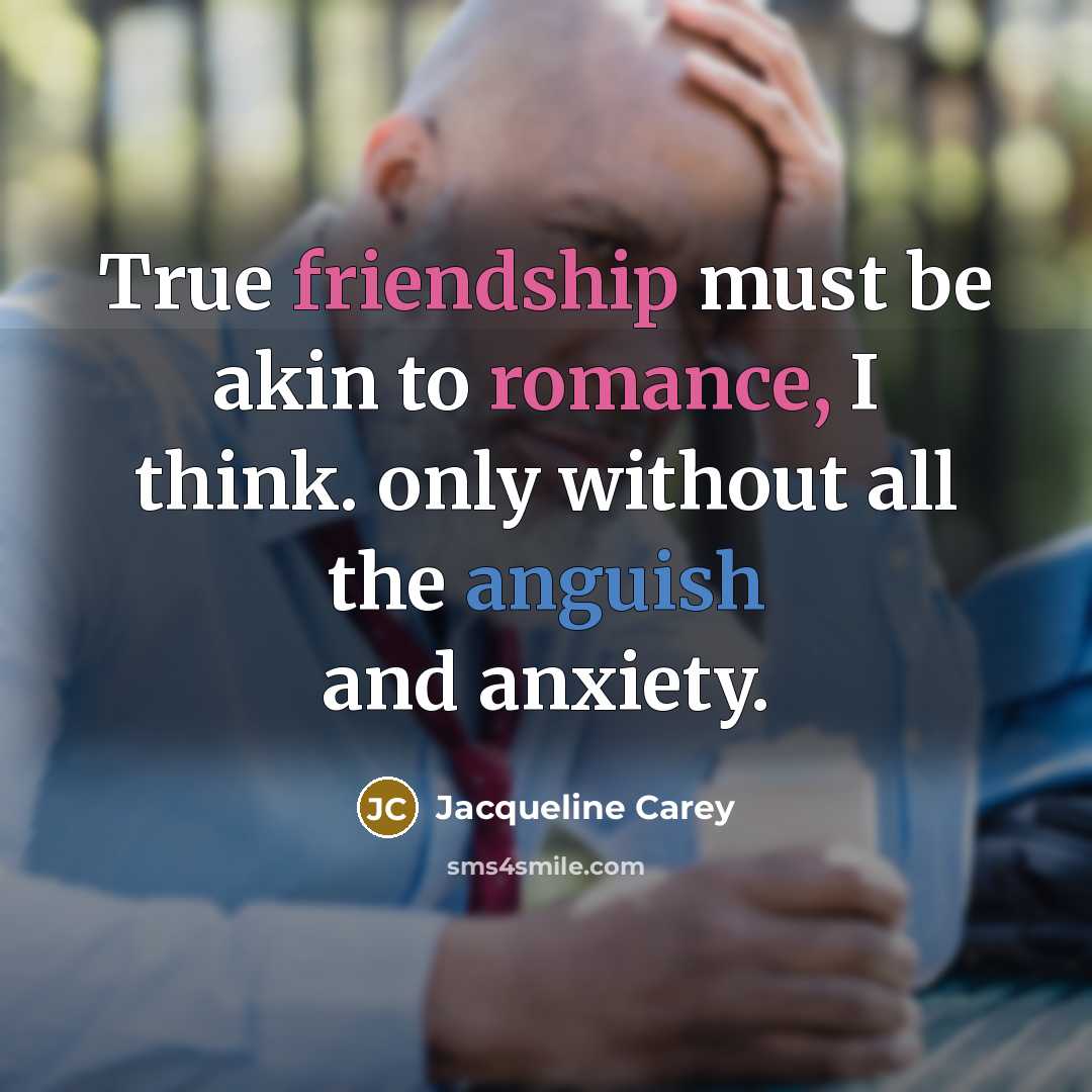 “True friendship must be akin to romance, I think. only…” quote by Jacqueline Carey