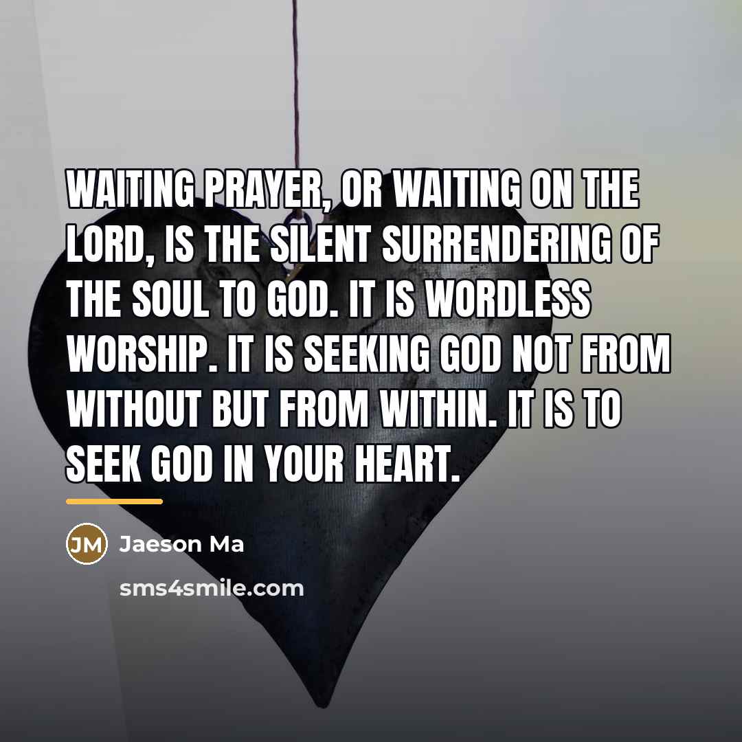 “Waiting prayer, or waiting on the Lord, is the silent…” quote by Jaeson Ma