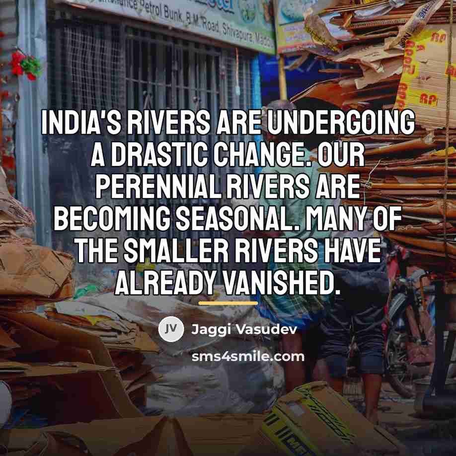 “India's rivers are undergoing a drastic change. Our perennial rivers…” quote by Jaggi Vasudev
