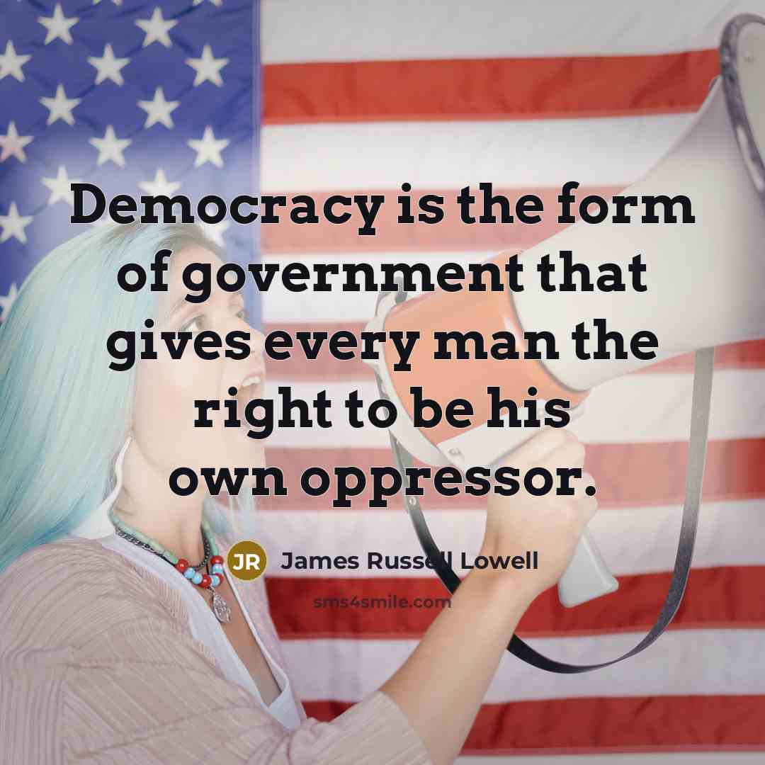 “Democracy is the form of government that gives every man…” quote by James Russell Lowell