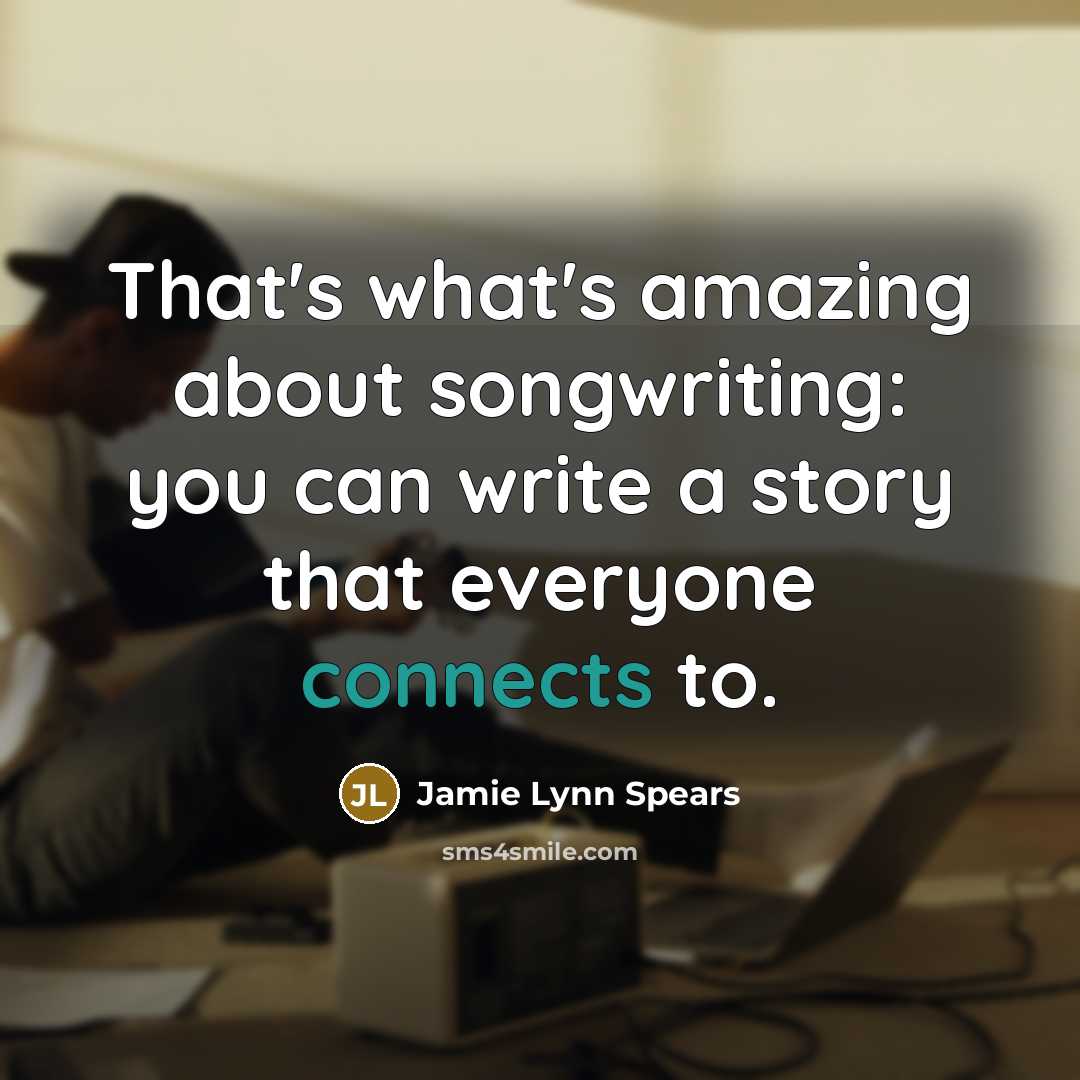 “That's what's amazing about songwriting: you can write a story…” quote by Jamie Lynn Spears