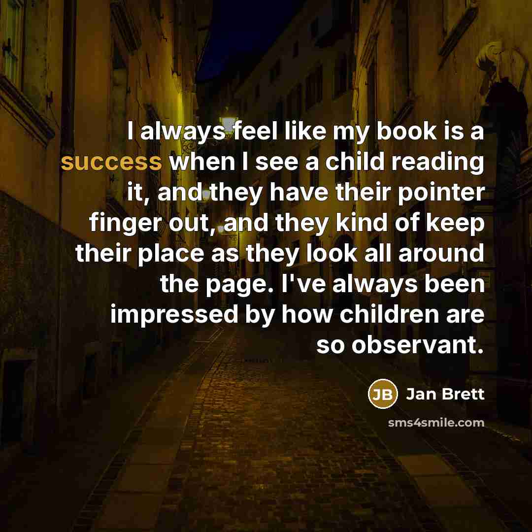 “I always feel like my book is a success when…” quote by Jan Brett