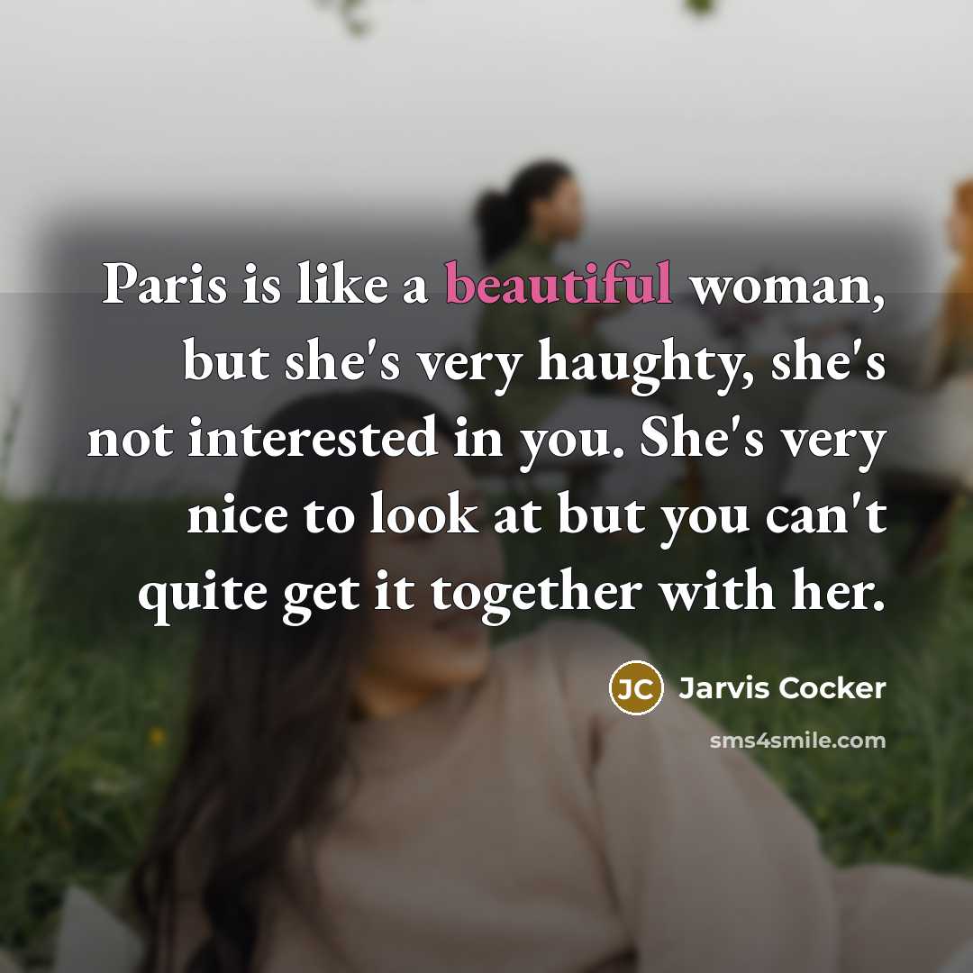 “Paris is like a beautiful woman, but she's very haughty,…” quote by Jarvis Cocker