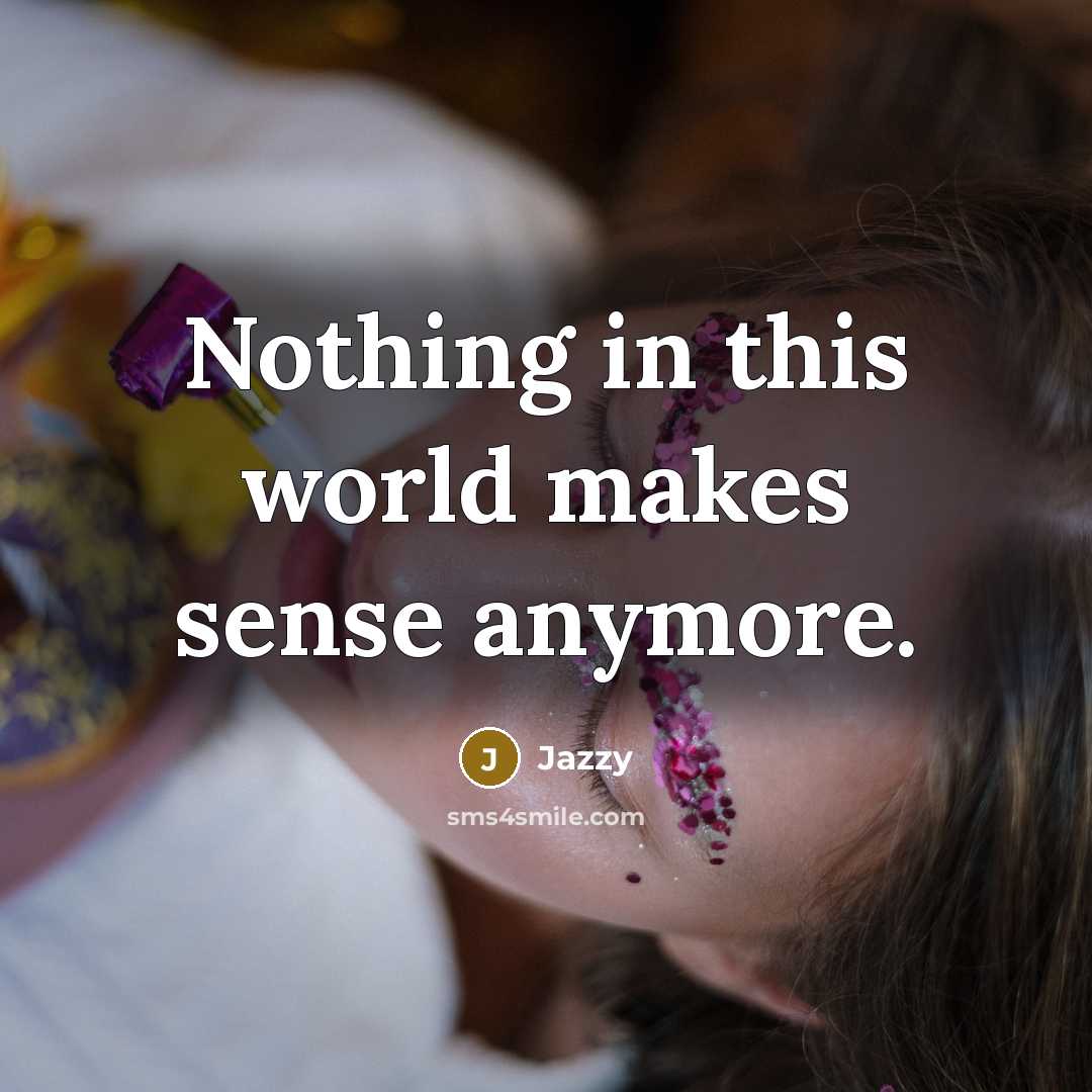 “Nothing in this world makes sense anymore.…” quote by Jazzy