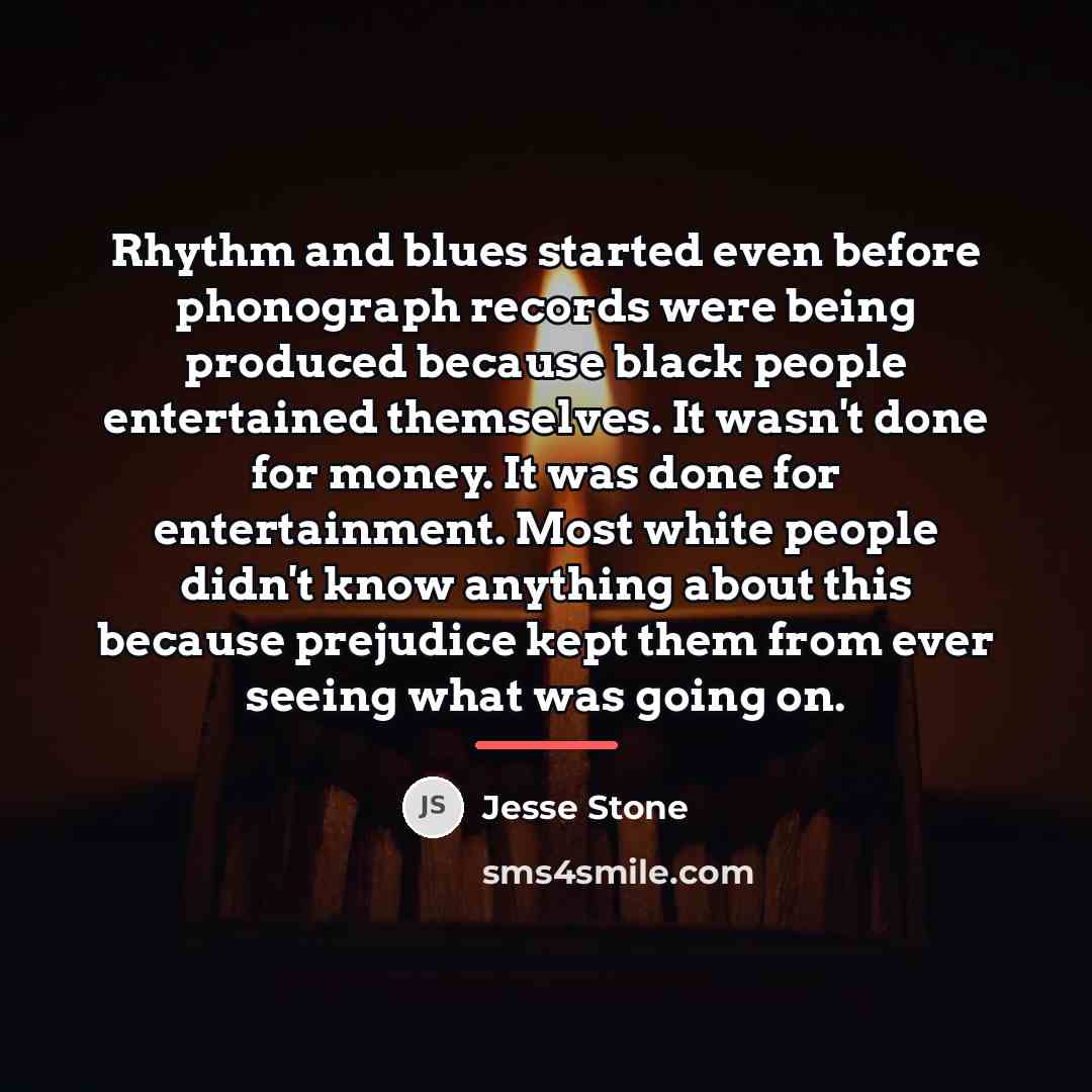 “Rhythm and blues started even before phonograph records were being…” quote by Jesse Stone