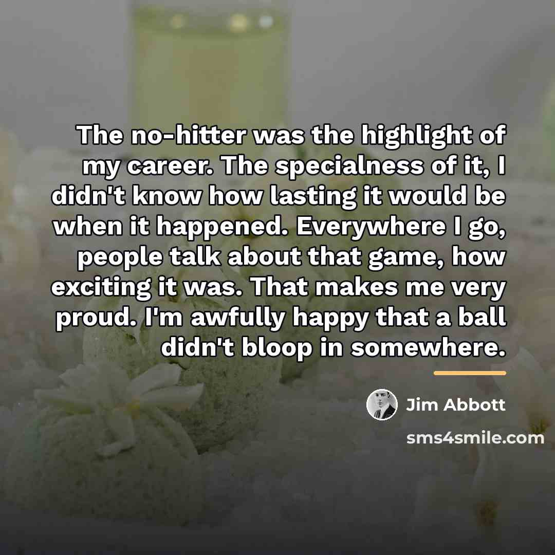 “The no-hitter was the highlight of my career. The specialness…” quote by Jim Abbott