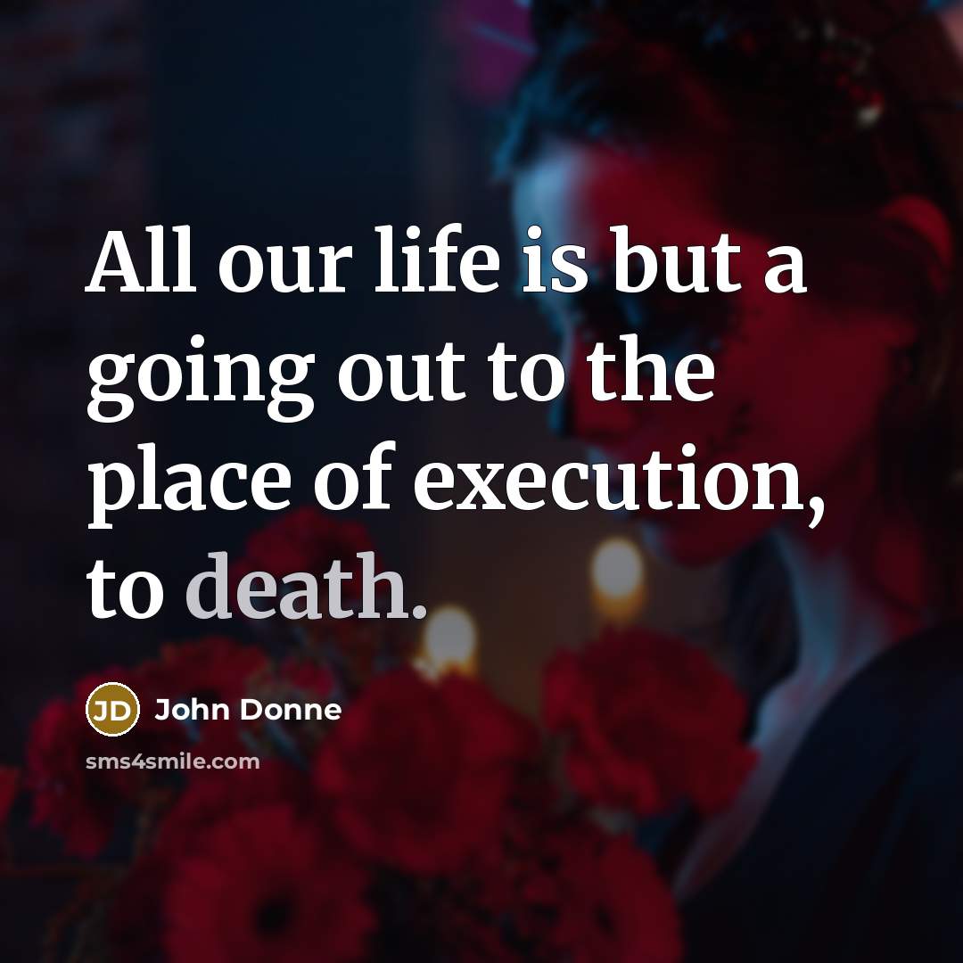 “All our life is but a going out to the…” quote by John Donne
