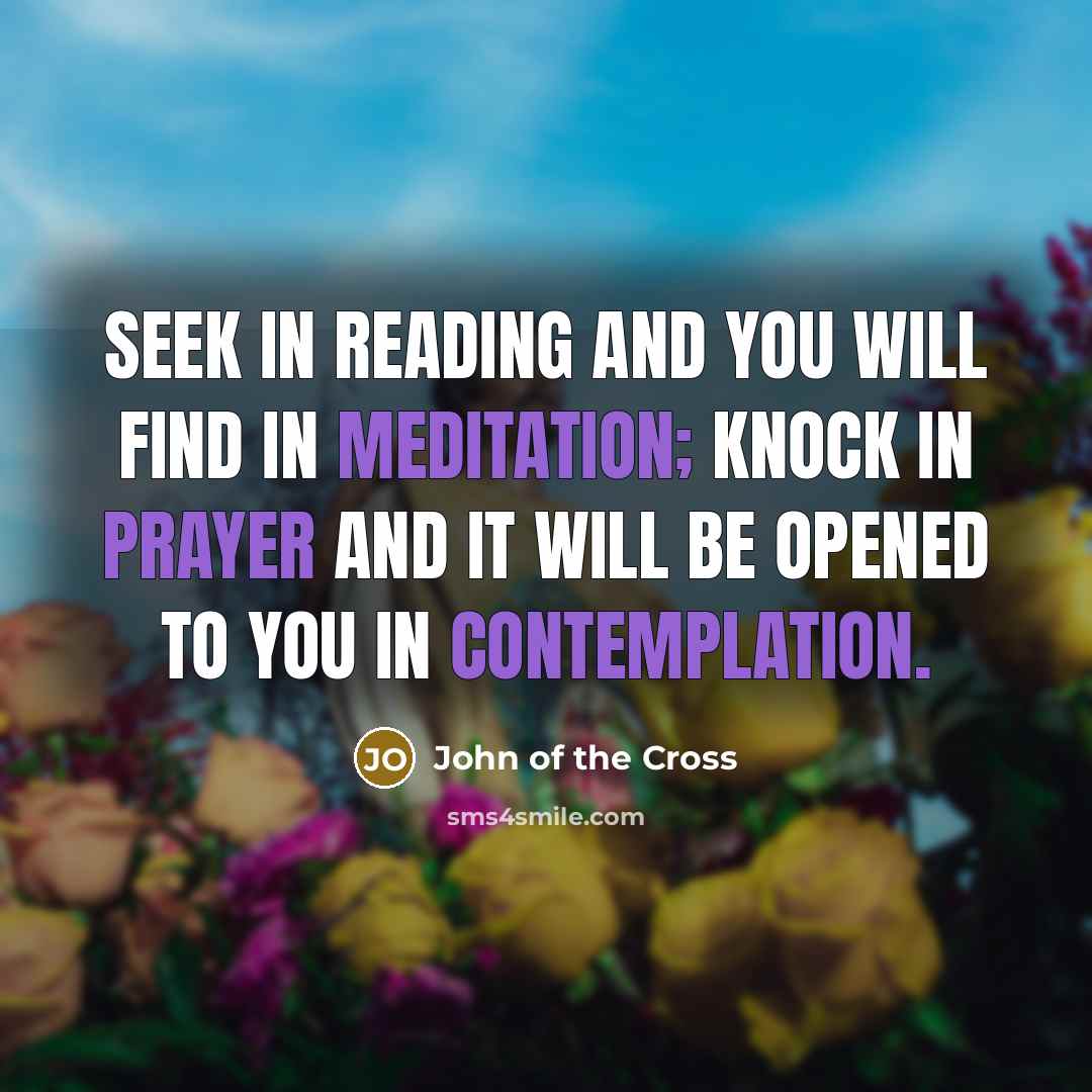 “Seek in reading and you will find in meditation; knock…” quote by John of the Cross