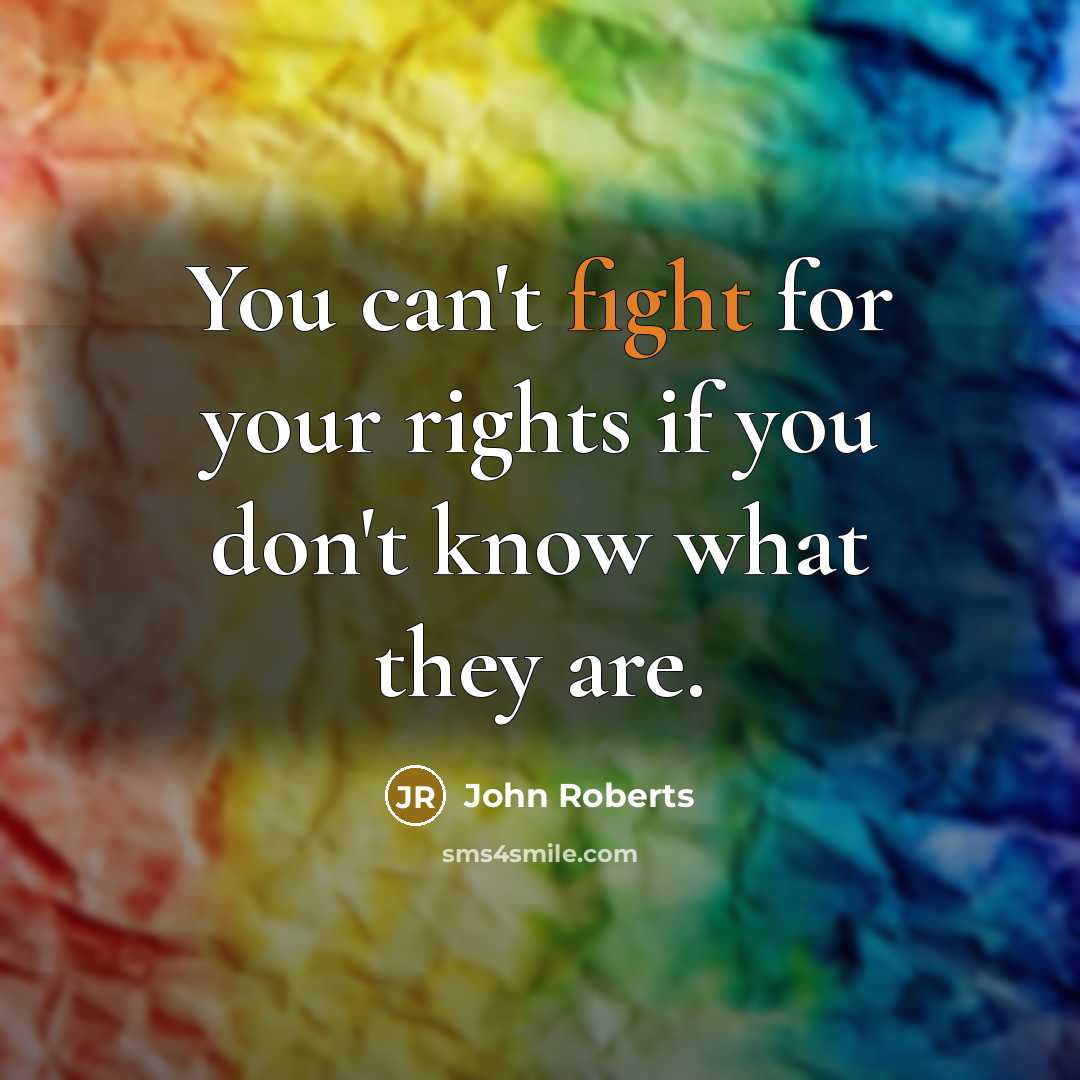 “You can't fight for your rights if you don't know…” quote by John Roberts