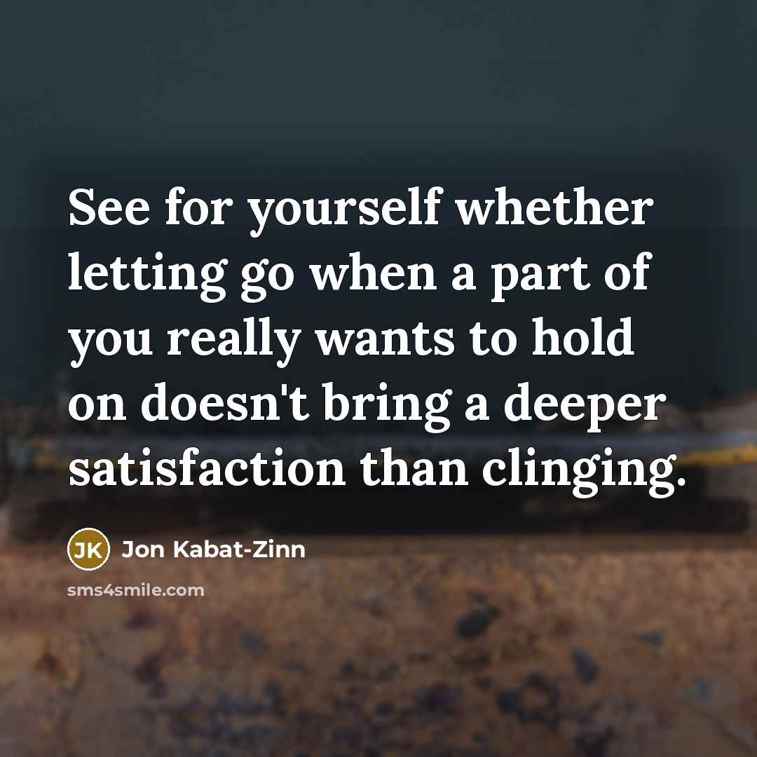 “See for yourself whether letting go when a part of…” quote by Jon Kabat-Zinn