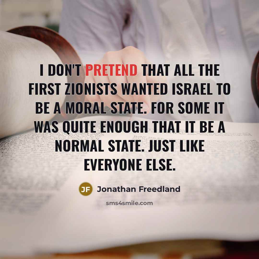 “I don't pretend that all the first Zionists wanted Israel…” quote by Jonathan Freedland