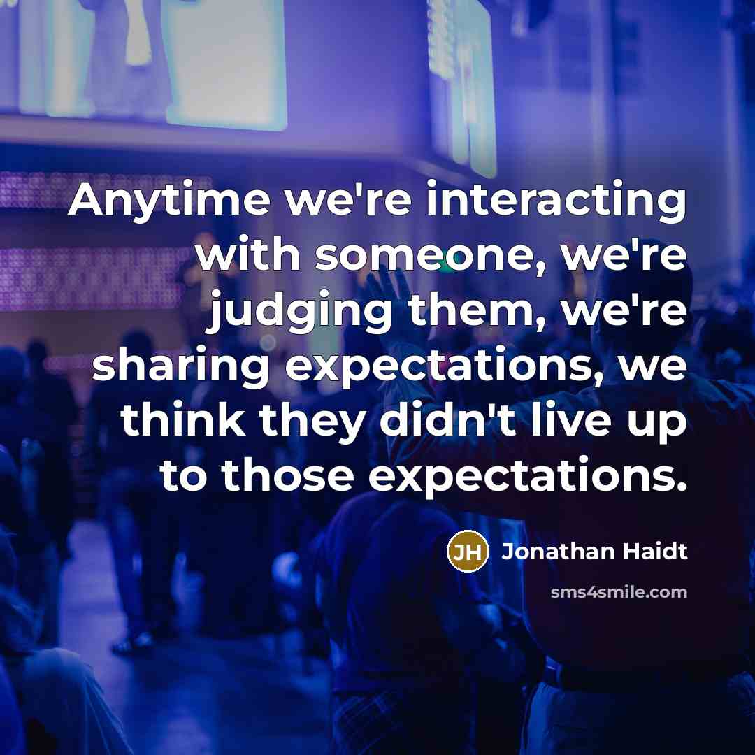 “Anytime we're interacting with someone, we're judging them, we're sharing…” quote by Jonathan Haidt