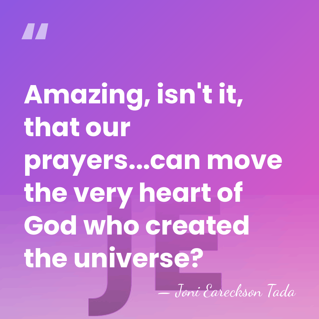 Amazing, isn't it, that our prayers...can move the very heart of God&hellip; - Joni Eareckson Tada