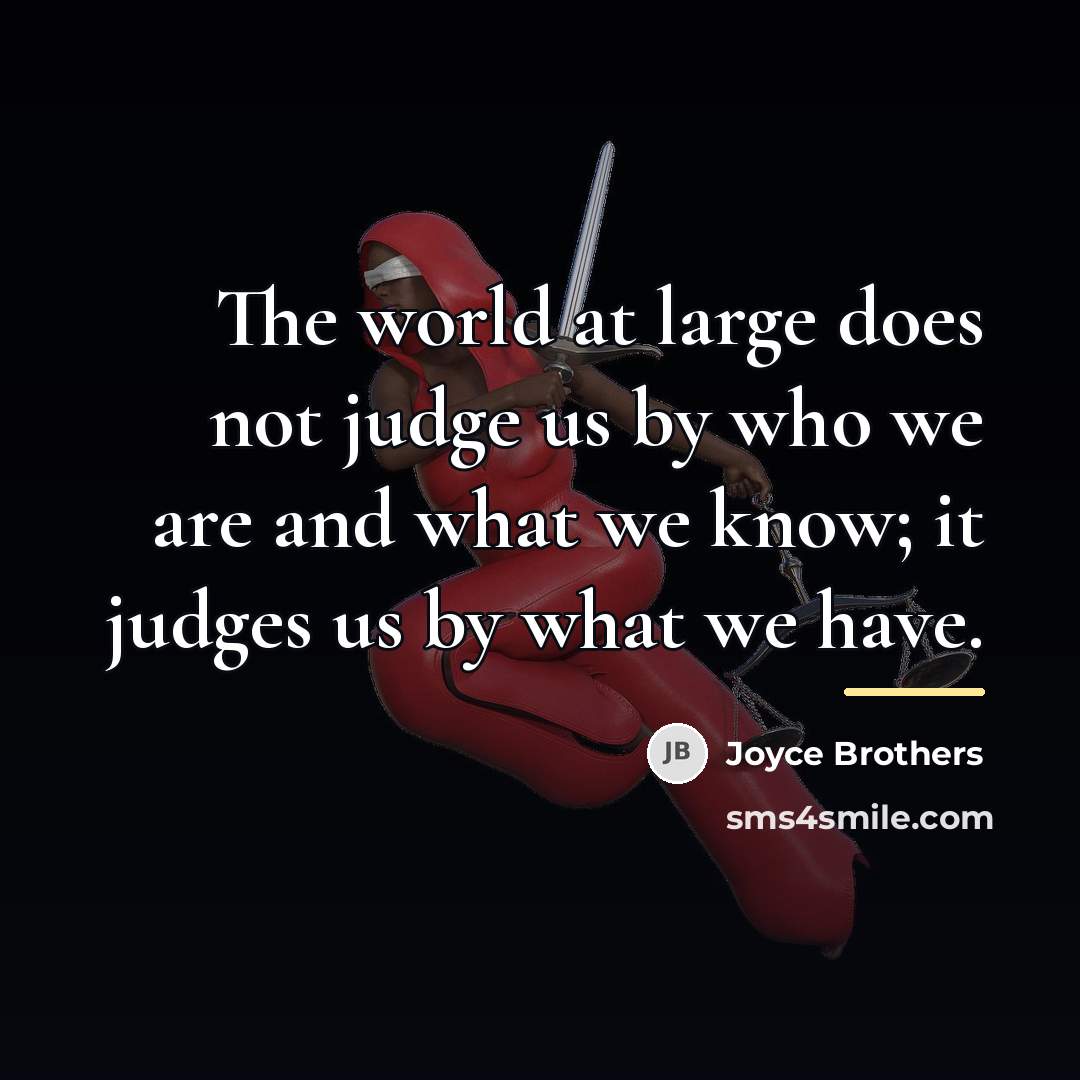 “The world at large does not judge us by who…” quote by Joyce Brothers