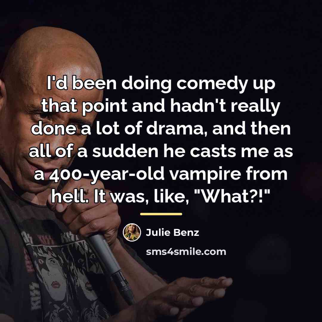 “I'd been doing comedy up that point and hadn't really…” quote by Julie Benz