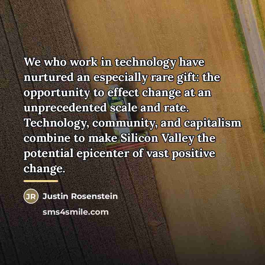 “We who work in technology have nurtured an especially rare…” quote by Justin Rosenstein