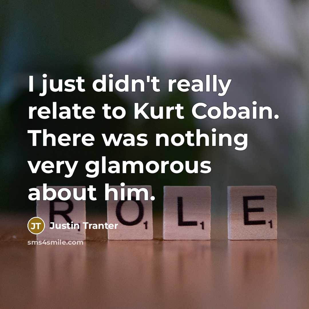 “I just didn't really relate to Kurt Cobain. There was…” quote by Justin Tranter