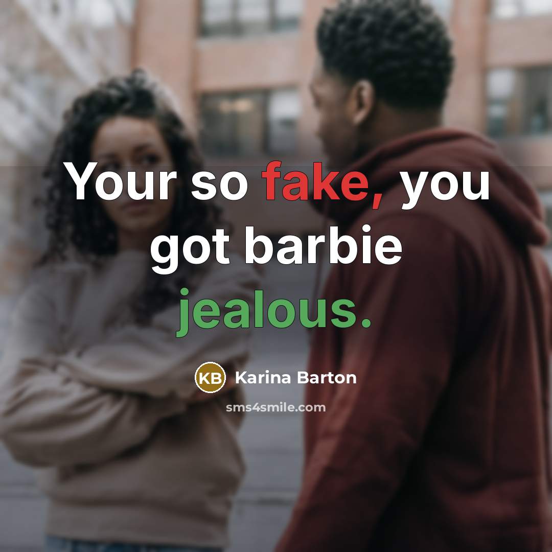 “Your so fake, you got barbie jealous.” quote by Karina Barton