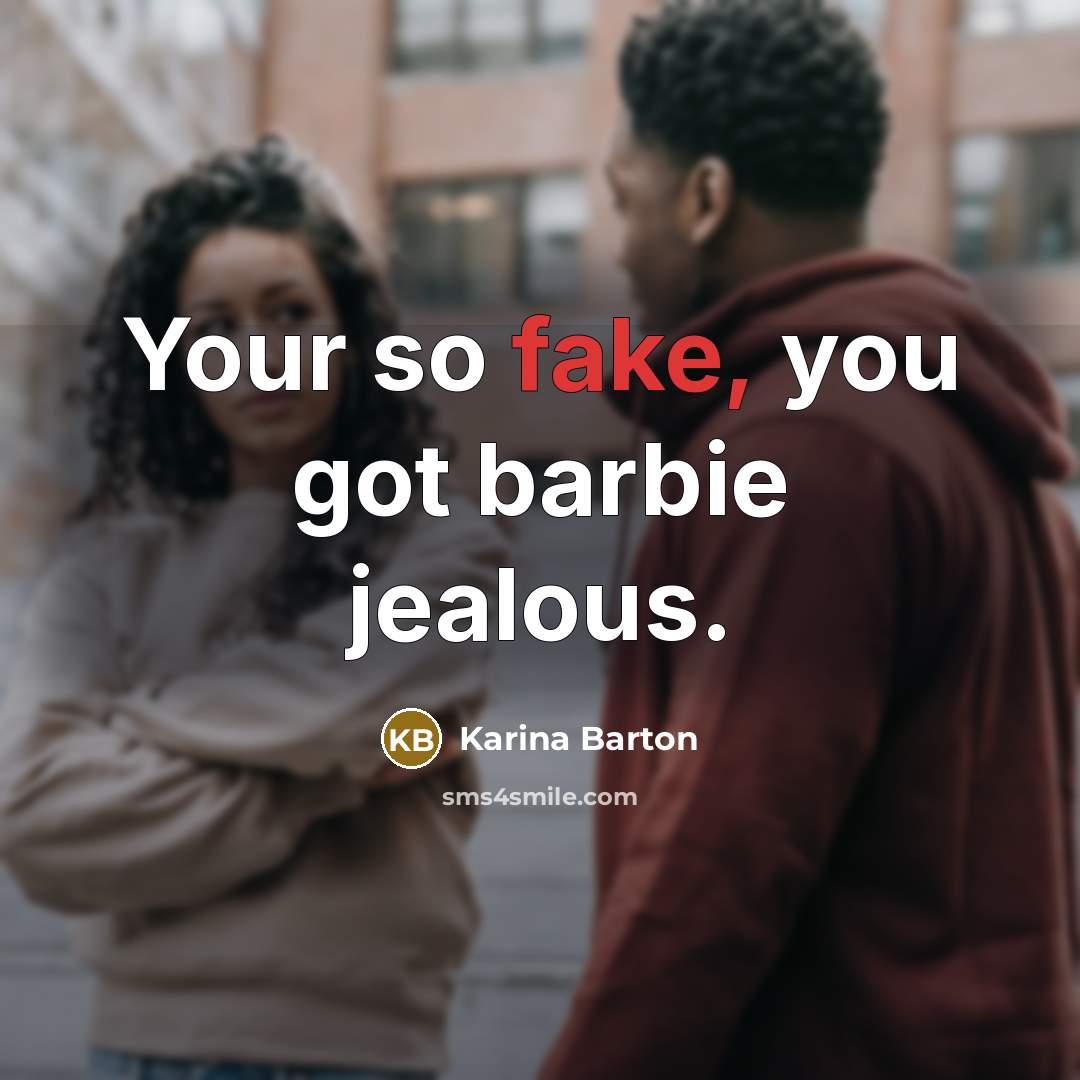 “Your so fake, you got barbie jealous.…” quote by Karina Barton