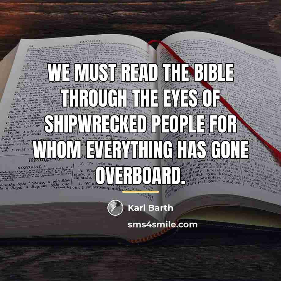 “We must read the Bible through the eyes of shipwrecked…” quote by Karl Barth