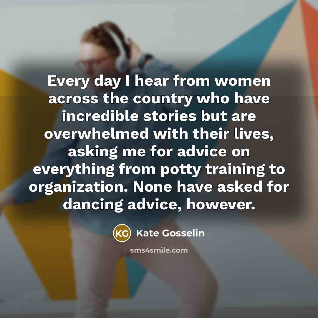 “Every day I hear from women across the country who…” quote by Kate Gosselin