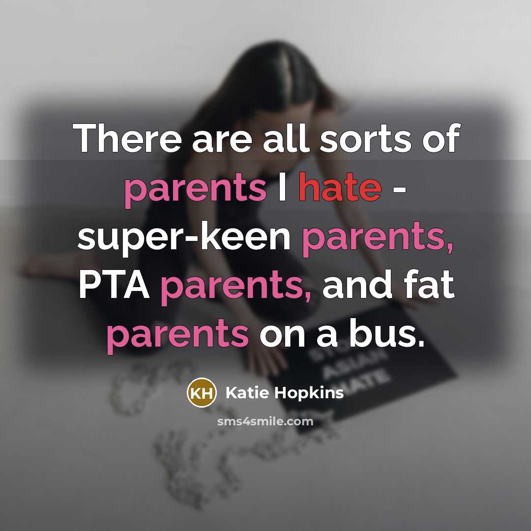 “There are all sorts of parents I hate - super-keen…” quote by Katie Hopkins
