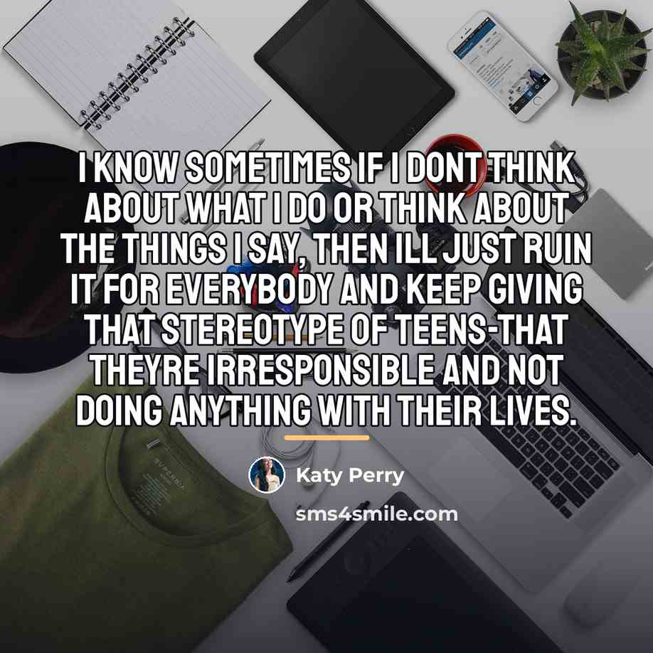 “I know sometimes if I dont think about what I…” quote by Katy Perry