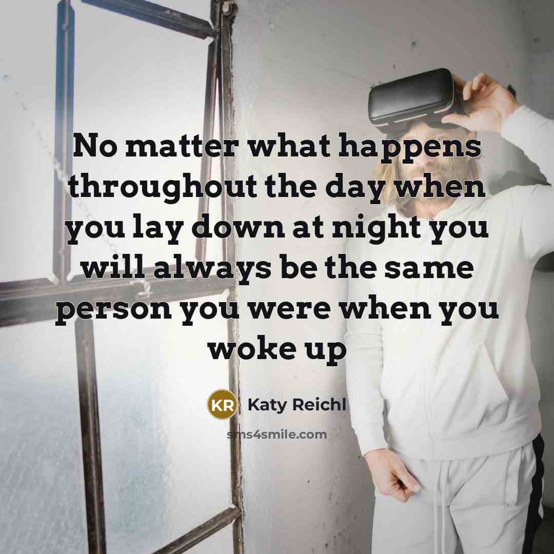 “No matter what happens throughout the day when you lay…” quote by Katy Reichl