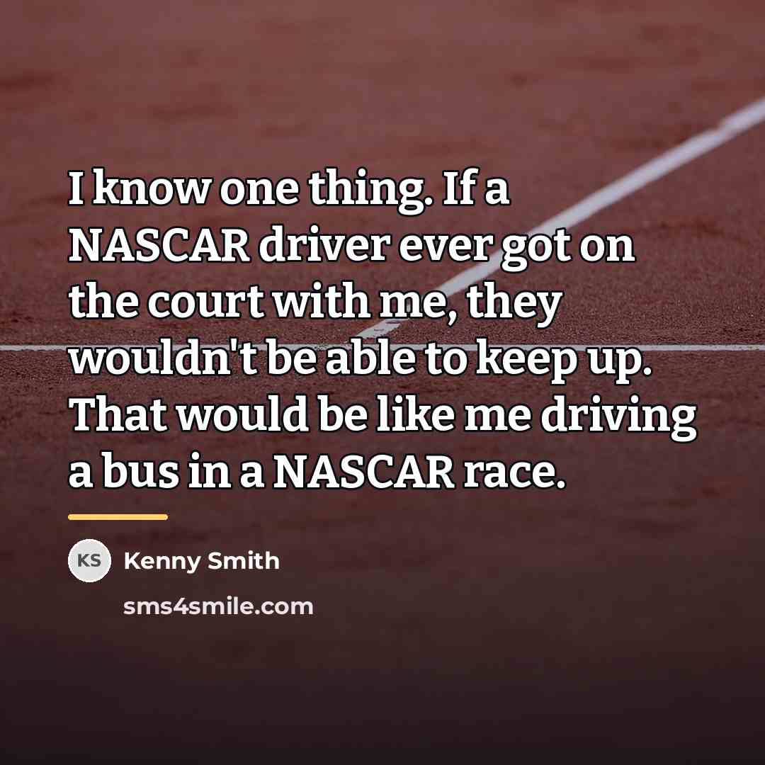 “I know one thing. If a NASCAR driver ever got…” quote by Kenny Smith