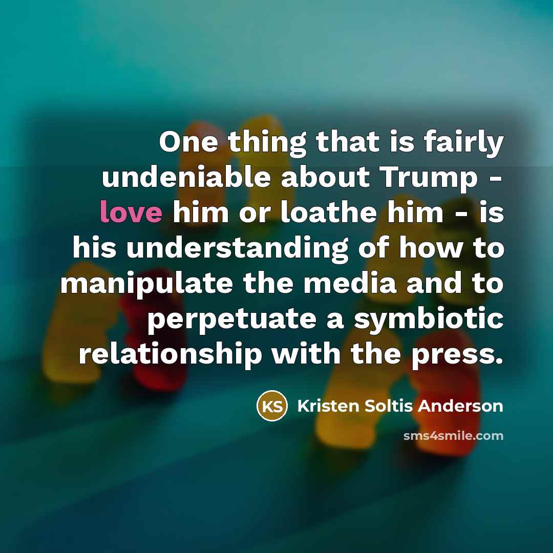 “One thing that is fairly undeniable about Trump - love…” quote by Kristen Soltis Anderson