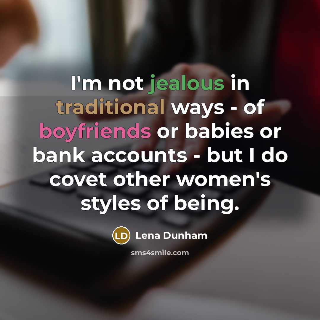 “I'm not jealous in traditional ways - of boyfriends or…” quote by Lena Dunham