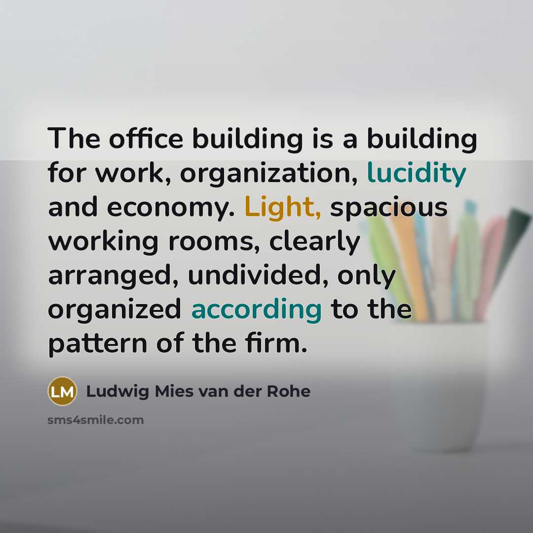 “The office building is a building for work, organization, lucidity…” quote by Ludwig Mies van der Rohe