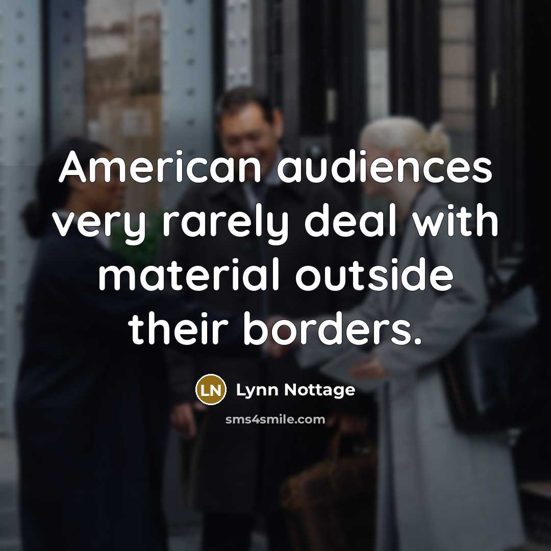 “American audiences very rarely deal with material outside their borders.…” quote by Lynn Nottage