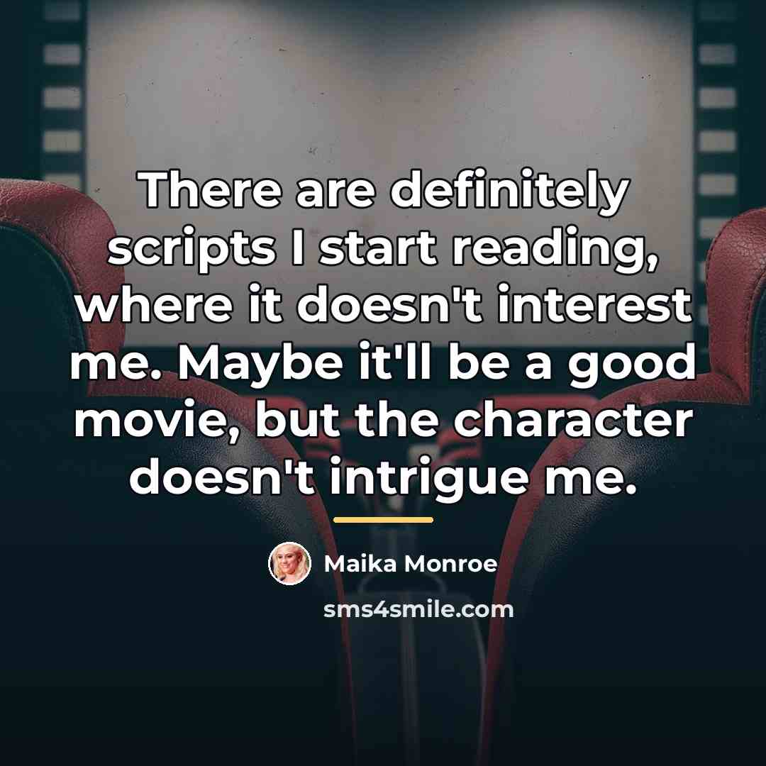 “There are definitely scripts I start reading, where it doesn't…” quote by Maika Monroe