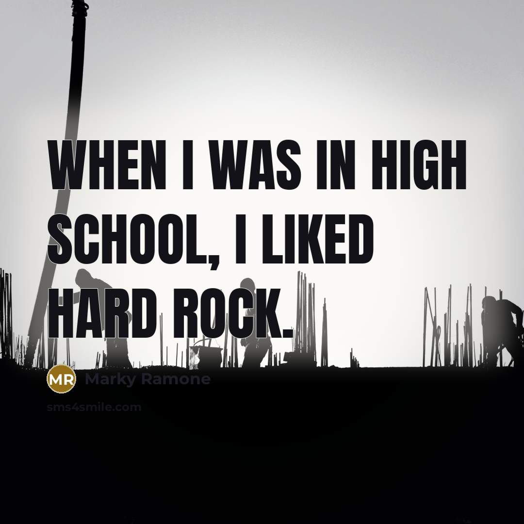 “When I was in high school, I liked hard rock.…” quote by Marky Ramone