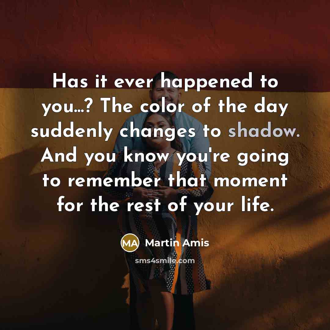 “Has it ever happened to you...? The color of the…” quote by Martin Amis
