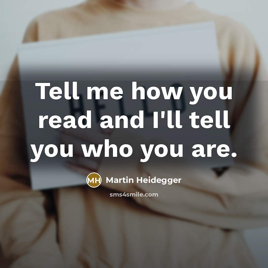 “Tell me how you read and I'll tell you who…” quote by Martin Heidegger