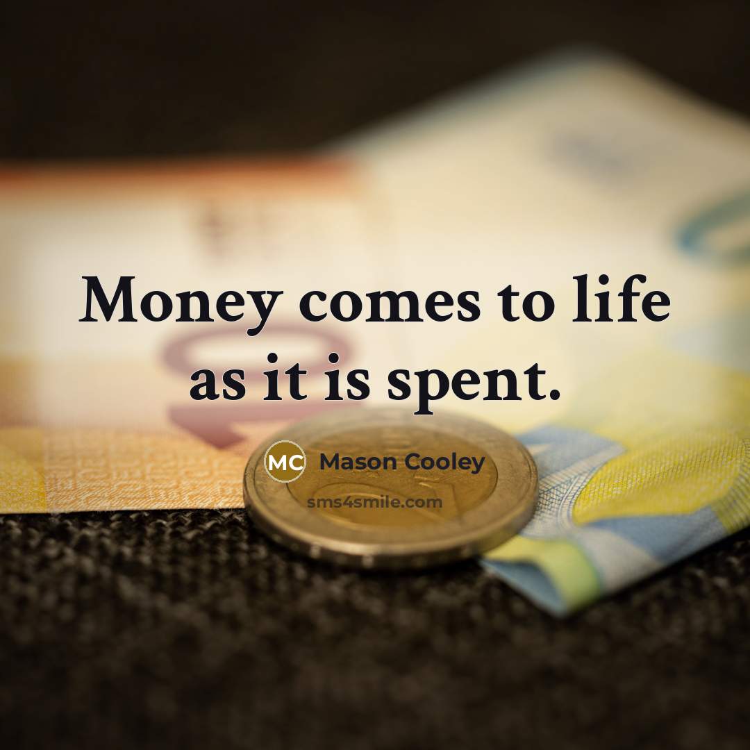 “Money comes to life as it is spent.…” quote by Mason Cooley