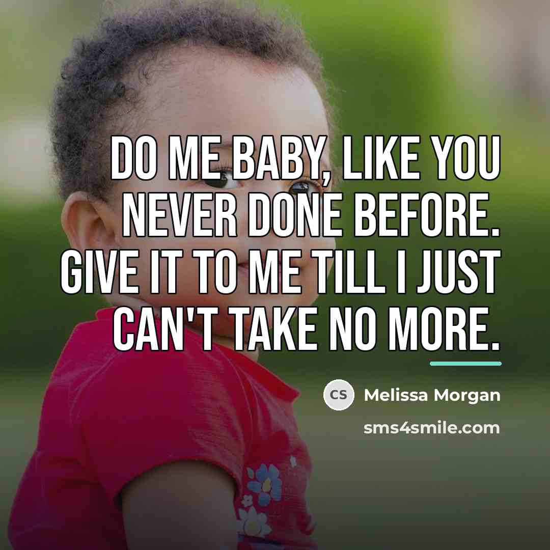 “Do Me Baby, like you never done before. Give it…” quote by Melissa Morgan