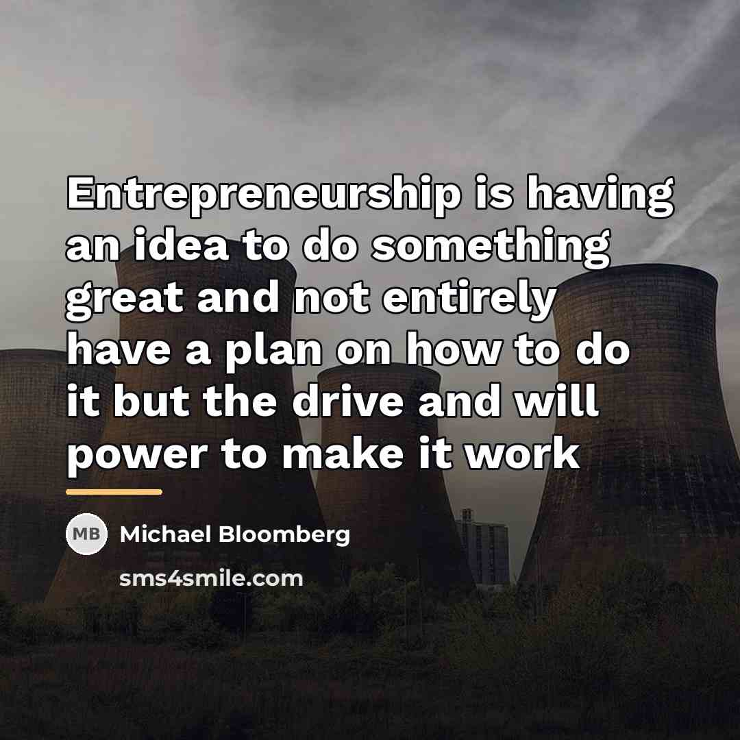 “Entrepreneurship is having an idea to do something great and…” quote by Michael Bloomberg
