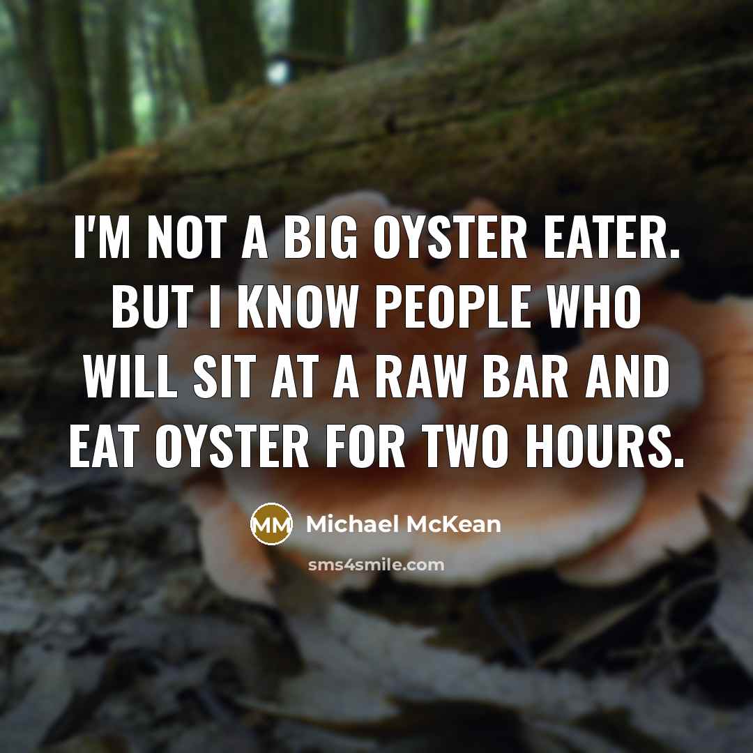 “I'm not a big oyster eater. But I know people…” quote by Michael McKean