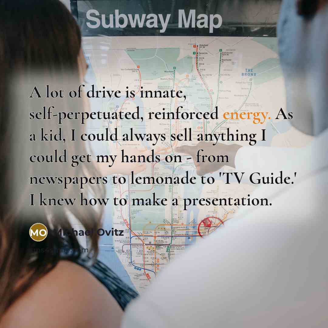 “A lot of drive is innate, self-perpetuated, reinforced energy. As…” quote by Michael Ovitz