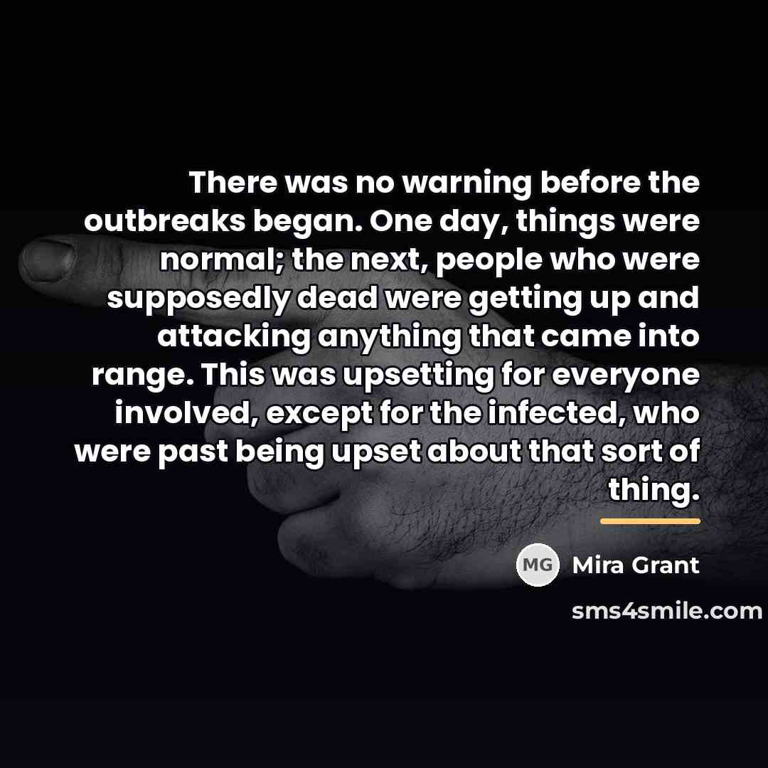 “There was no warning before the outbreaks began. One day,…” quote by Mira Grant