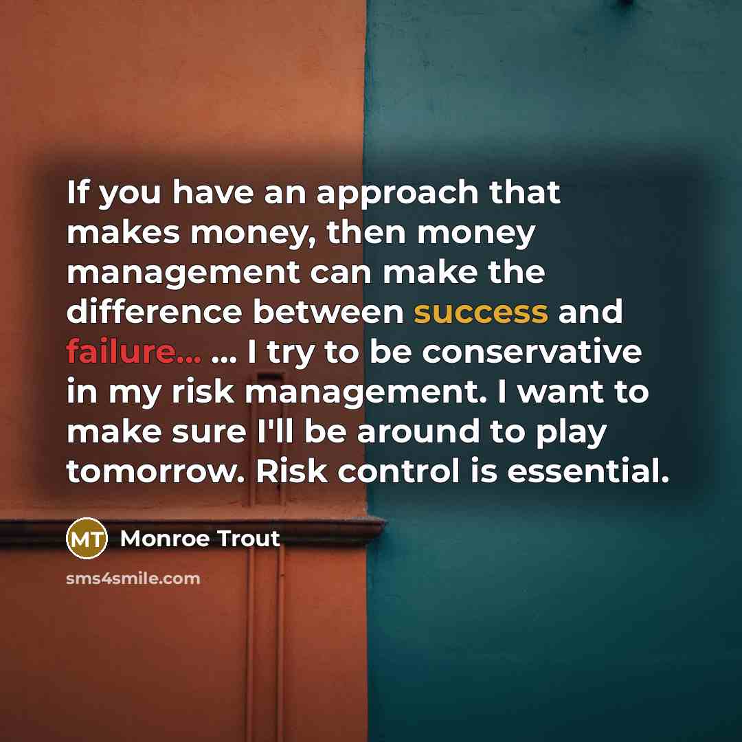 “If you have an approach that makes money, then money…” quote by Monroe Trout