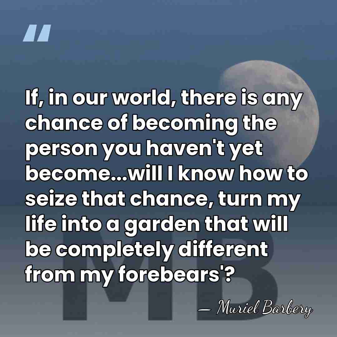 If, in our world, there is any chance of becoming the person&hellip; - Muriel Barbery