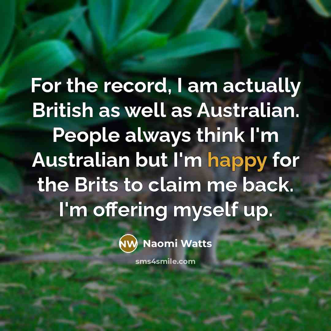 “For the record, I am actually British as well as…” quote by Naomi Watts