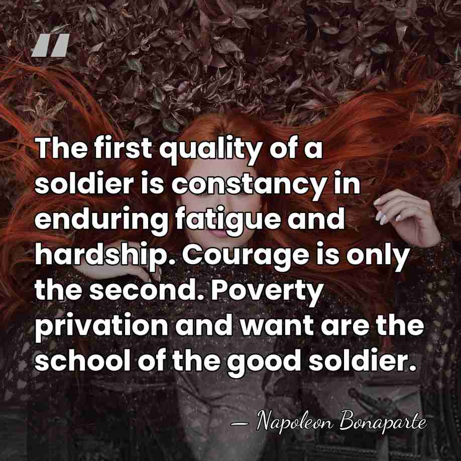 The first quality of a soldier is constancy in enduring fatigue and&hellip; - Napoleon Bonaparte