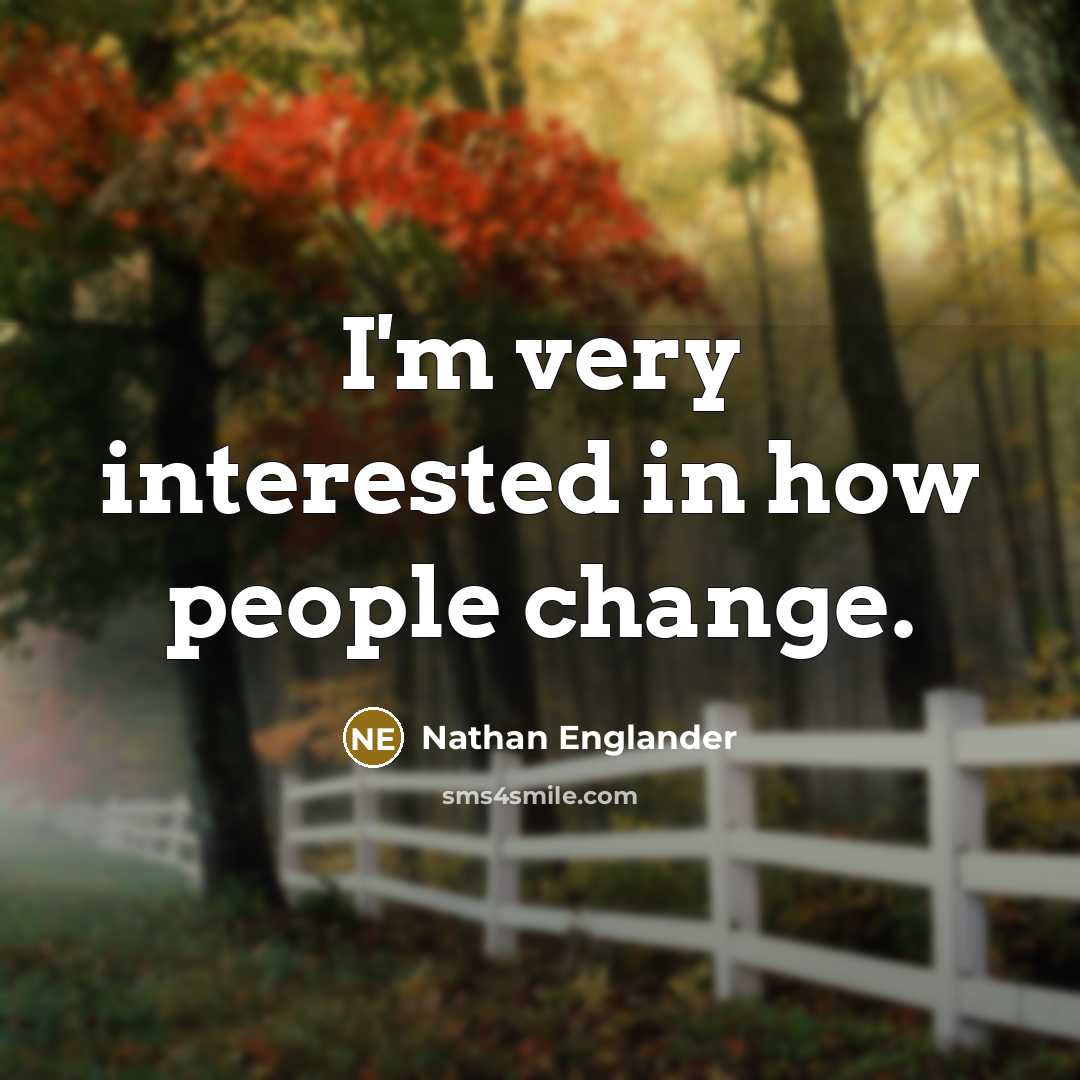 “I'm very interested in how people change.…” quote by Nathan Englander