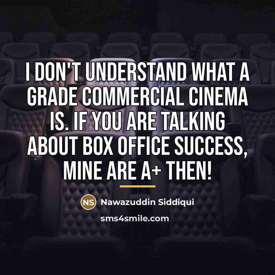 “I don't understand what A grade commercial cinema is. If…” quote by Nawazuddin Siddiqui